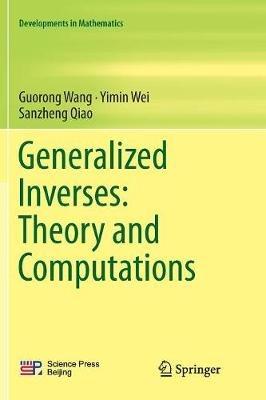 Generalized Inverses: Theory and Computations - Guorong Wang,Yimin Wei,Sanzheng Qiao - cover
