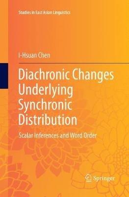 Diachronic Changes Underlying Synchronic Distribution: Scalar Inferences and Word Order - I-Hsuan Chen - cover