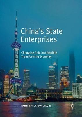 China’s State Enterprises: Changing Role in a Rapidly Transforming Economy - Ran Li,Kee Cheok Cheong - cover