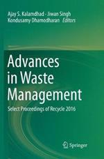 Advances in Waste Management: Select Proceedings of Recycle 2016