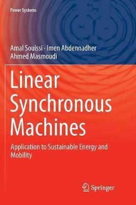 Linear Synchronous Machines: Application to Sustainable Energy and Mobility - Amal Souissi,Imen Abdennadher,Ahmed Masmoudi - cover