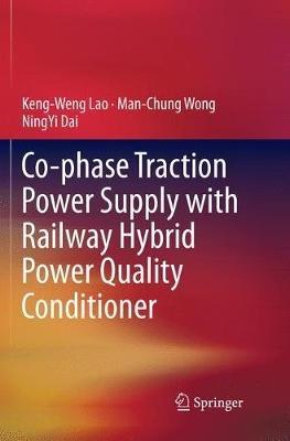 Co-phase Traction Power Supply with Railway Hybrid Power Quality Conditioner - Keng-Weng Lao,Man-Chung Wong,NingYi Dai - cover