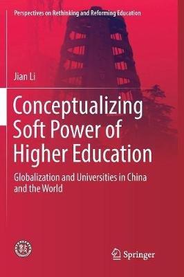 Conceptualizing Soft Power of Higher Education: Globalization and Universities in China and the World - Jian Li - cover