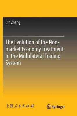 The Evolution of the Non-market Economy Treatment in the Multilateral Trading System - Bin Zhang - cover