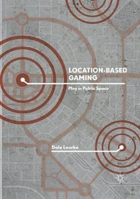Location-Based Gaming: Play in Public Space - Dale Leorke - cover