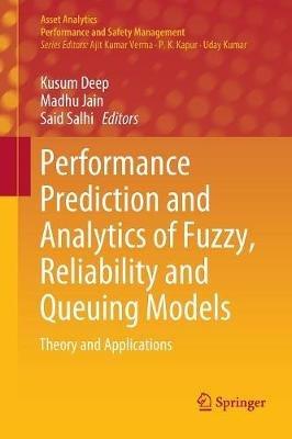 Performance Prediction and Analytics of Fuzzy, Reliability and Queuing Models: Theory and Applications - cover