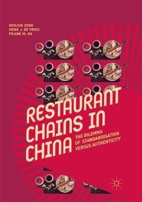 Restaurant Chains in China: The Dilemma of Standardisation versus Authenticity - Guojun Zeng,Henk J. de Vries,Frank M. Go - cover