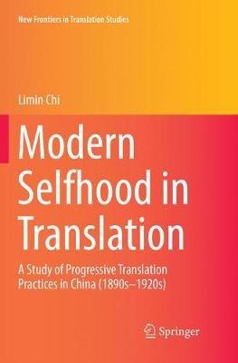 Modern Selfhood in Translation: A Study of Progressive Translation Practices in China (1890s–1920s) - Limin Chi - cover