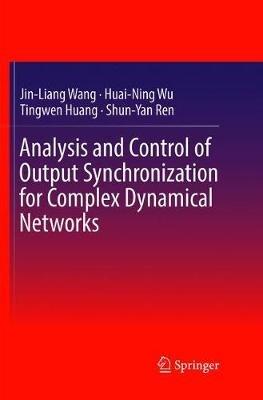 Analysis and Control of Output Synchronization for Complex Dynamical Networks - Jin-Liang Wang,Huai-Ning Wu,Tingwen Huang - cover