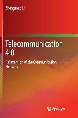 Telecommunication 4.0: Reinvention of the Communication Network - Zhengmao Li - cover