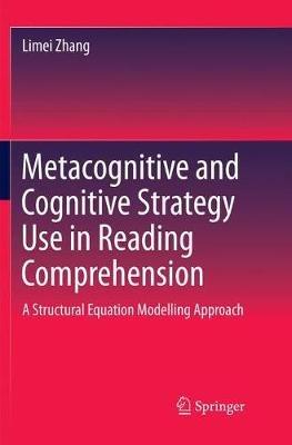 Metacognitive and Cognitive Strategy Use in Reading Comprehension: A Structural Equation Modelling Approach - Limei Zhang - cover