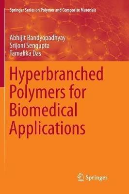 Hyperbranched Polymers for Biomedical Applications - Abhijit Bandyopadhyay,Srijoni Sengupta,Tamalika Das - cover