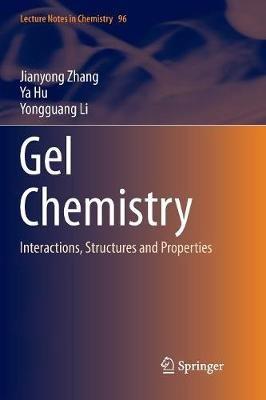 Gel Chemistry: Interactions, Structures and Properties - Jianyong Zhang,Ya Hu,Yongguang Li - cover