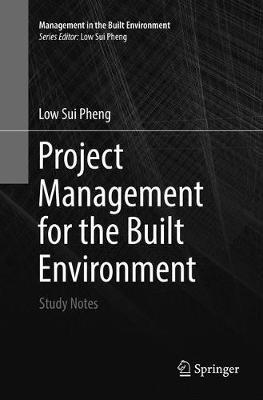 Project Management for the Built Environment: Study Notes - Low Sui Pheng - cover