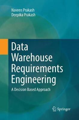 Data Warehouse Requirements Engineering: A Decision Based Approach - Naveen Prakash,Deepika Prakash - cover