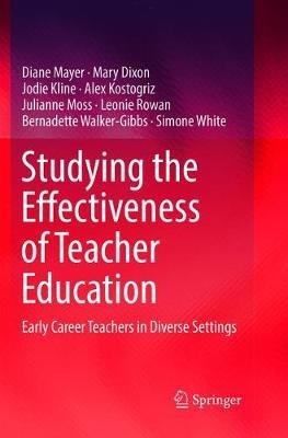 Studying the Effectiveness of Teacher Education: Early Career Teachers in Diverse Settings - Diane Mayer,Mary Dixon,Jodie Kline - cover
