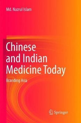 Chinese and Indian Medicine Today: Branding Asia - Md. Nazrul Islam - cover