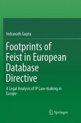 Footprints of Feist in European Database Directive: A Legal Analysis of IP Law-making in Europe - Indranath Gupta - cover