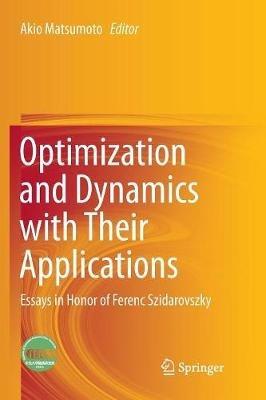 Optimization and Dynamics with Their Applications: Essays in Honor of Ferenc Szidarovszky - cover
