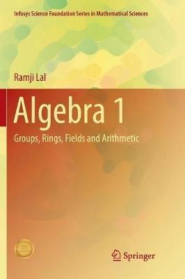 Algebra 1: Groups, Rings, Fields and Arithmetic - Ramji Lal - cover