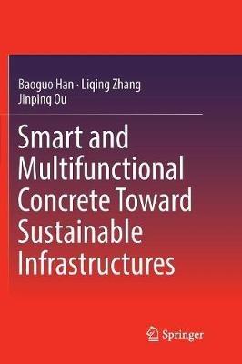 Smart and Multifunctional Concrete Toward Sustainable Infrastructures - Baoguo Han,Liqing Zhang,Jinping Ou - cover