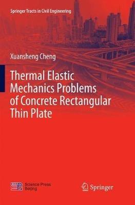 Thermal Elastic  Mechanics Problems of Concrete Rectangular Thin Plate - Xuansheng Cheng - cover