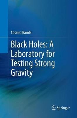 Black Holes: A Laboratory for Testing Strong Gravity - Cosimo Bambi - cover