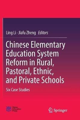 Chinese Elementary Education System Reform in Rural, Pastoral, Ethnic, and Private Schools: Six Case Studies - cover