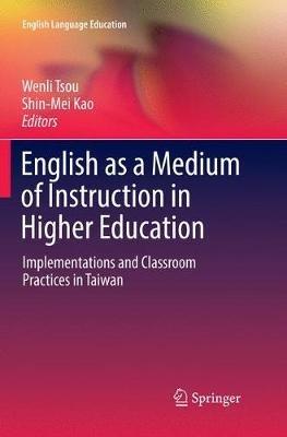 English as a Medium of Instruction in Higher Education: Implementations and Classroom Practices in Taiwan - cover