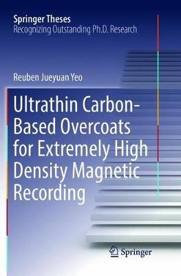 Ultrathin Carbon-Based Overcoats for Extremely High Density Magnetic Recording - Reuben Jueyuan Yeo - cover