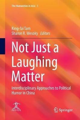 Not Just a Laughing Matter: Interdisciplinary Approaches to Political Humor in China - cover