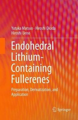 Endohedral Lithium-containing Fullerenes: Preparation, Derivatization, and Application - Yutaka Matsuo,Hiroshi Okada,Hiroshi Ueno - cover