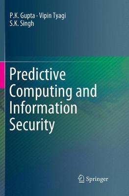 Predictive Computing and Information Security - P.K. Gupta,Vipin Tyagi,S.K. Singh - cover