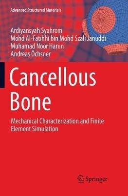Cancellous Bone: Mechanical Characterization and Finite Element Simulation - Ardiyansyah Syahrom,Mohd Al-Fatihhi bin Mohd Szali Januddi,Muhamad Noor Harun - cover