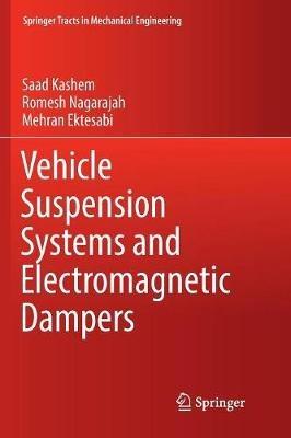 Vehicle Suspension Systems and Electromagnetic Dampers - Saad Kashem,Romesh Nagarajah,Mehran Ektesabi - cover