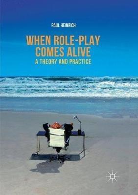 When role-play comes alive: A Theory and Practice - Paul Heinrich - cover