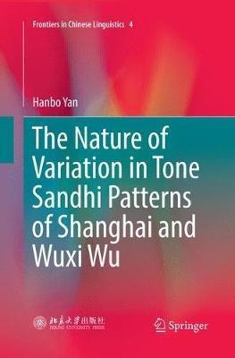 The Nature of Variation in Tone Sandhi Patterns of Shanghai and Wuxi Wu - Hanbo Yan - cover