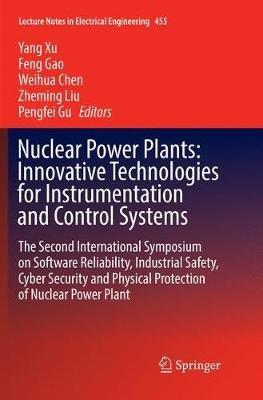 Nuclear Power Plants: Innovative Technologies for Instrumentation and Control Systems: The Second International Symposium on Software Reliability, Industrial Safety, Cyber Security and Physical Protection of Nuclear Power Plant - cover