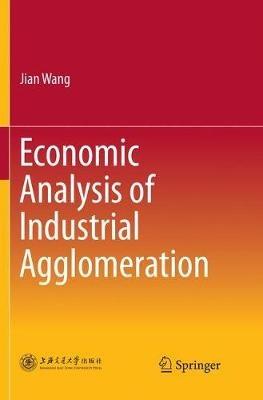 Economic Analysis of Industrial Agglomeration - Jian Wang - cover