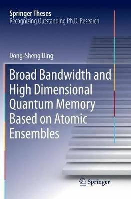 Broad Bandwidth and High Dimensional Quantum Memory Based on Atomic Ensembles - Dong-Sheng Ding - cover