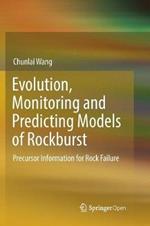 Evolution, Monitoring and Predicting Models of Rockburst: Precursor Information for Rock Failure