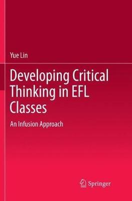 Developing Critical Thinking in EFL Classes: An Infusion Approach - Yue Lin - cover