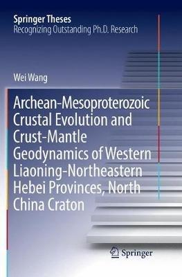 Archean-Mesoproterozoic Crustal Evolution and Crust-Mantle Geodynamics of Western Liaoning-Northeastern Hebei Provinces, North China Craton - Wei Wang - cover