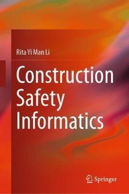 Construction Safety Informatics - Rita Yi Man Li - cover