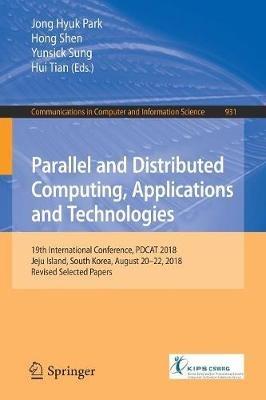 Parallel and Distributed Computing, Applications and Technologies: 19th International Conference, PDCAT 2018, Jeju Island, South Korea, August 20-22, 2018, Revised Selected Papers - cover