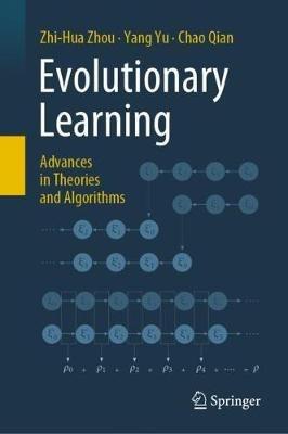 Evolutionary Learning: Advances in Theories and Algorithms - Zhi-Hua Zhou,Yang Yu,Chao Qian - cover
