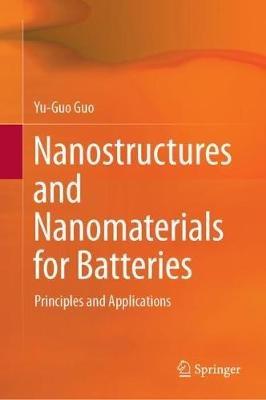 Nanostructures and Nanomaterials for Batteries: Principles and Applications - Yu-Guo Guo - cover
