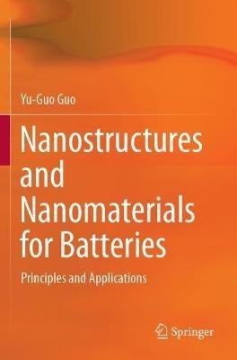 Nanostructures and Nanomaterials for Batteries: Principles and Applications - Yu-Guo Guo - cover