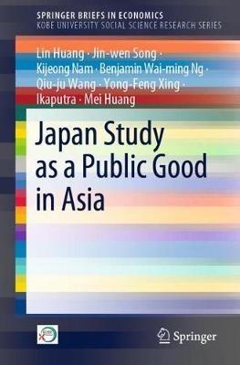 Japan Study as a Public Good in Asia - Lin Huang,Jin-wen Song,Kijeong Nam - cover