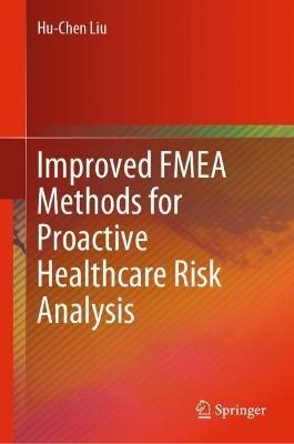 Improved FMEA Methods for Proactive Healthcare Risk Analysis - Hu-Chen Liu - cover